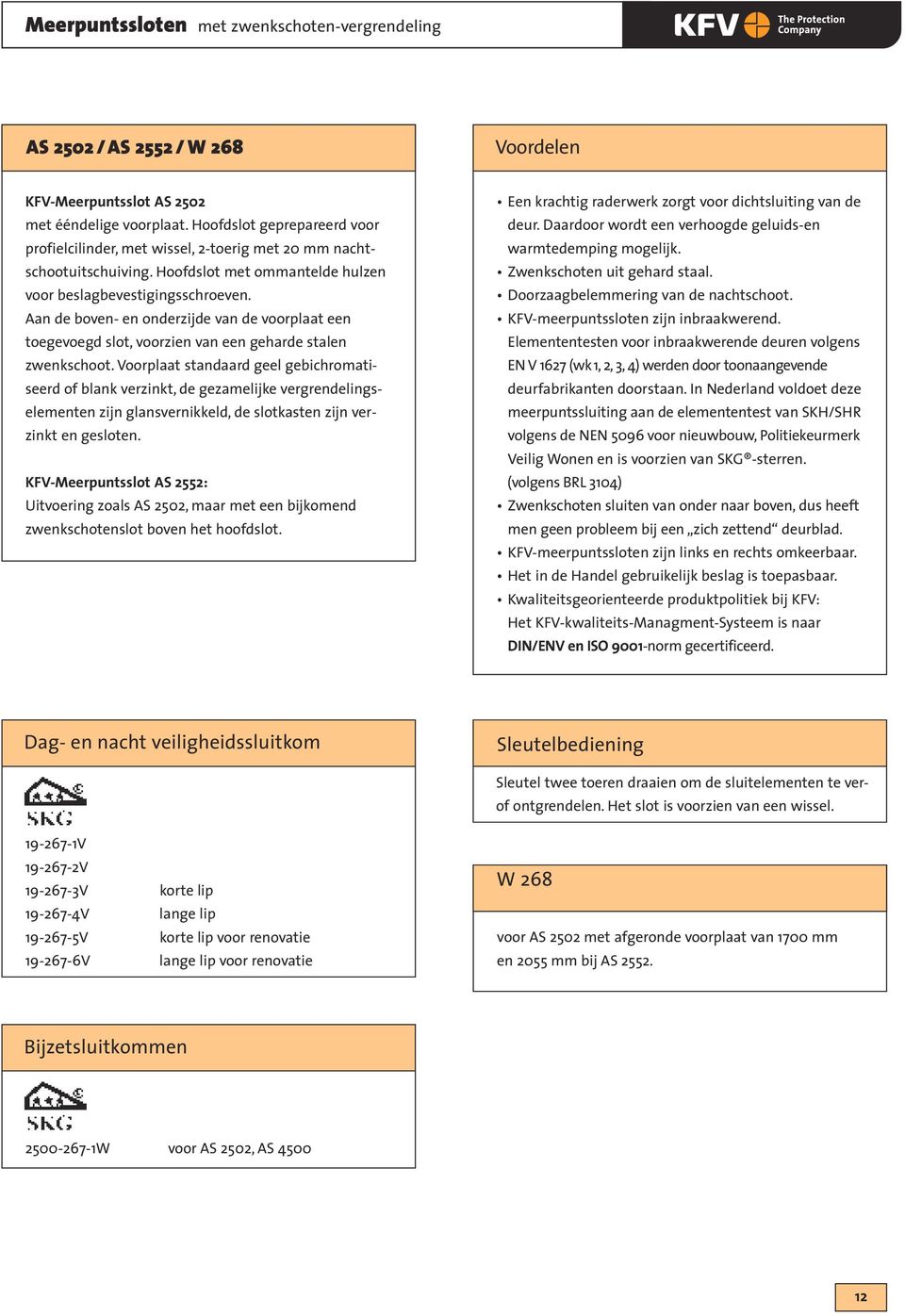 Aan de boven- en onderzijde van de voorplaat een toegevoegd slot, voorzien van een geharde stalen zwenkschoot.