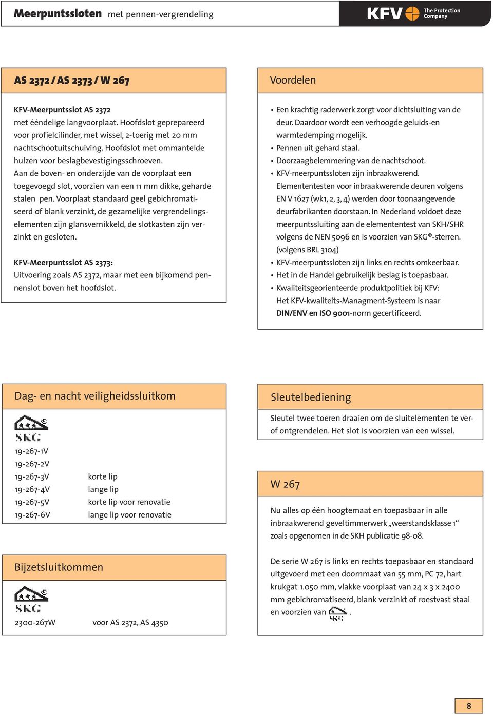 Aan de boven- en onderzijde van de voorplaat een toegevoegd slot, voorzien van een 11 mm dikke, geharde stalen pen.