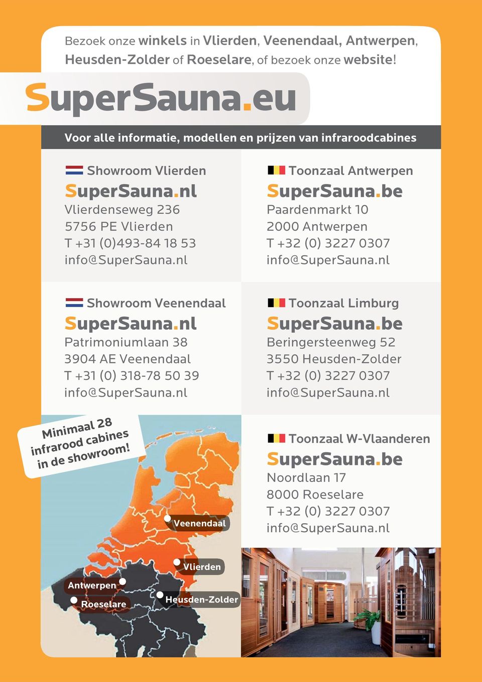 nl Toonzaal Antwerpen SuperSauna.be Paardenmarkt 10 2000 Antwerpen T +32 (0) 3227 0307 info@supersauna.nl Showroom Veenendaal SuperSauna.