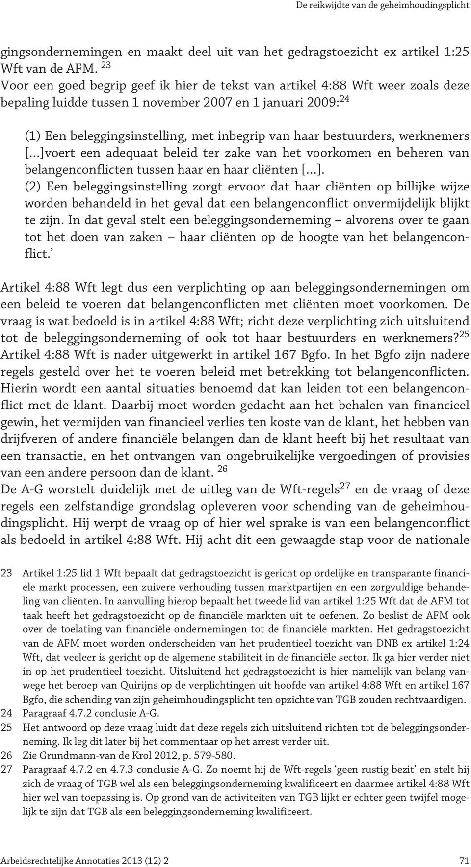 bestuurders, werknemers [ ]voert een adequaat beleid ter zake van het voorkomen en beheren van belangenconflicten tussen haar en haar cliënten [ ].