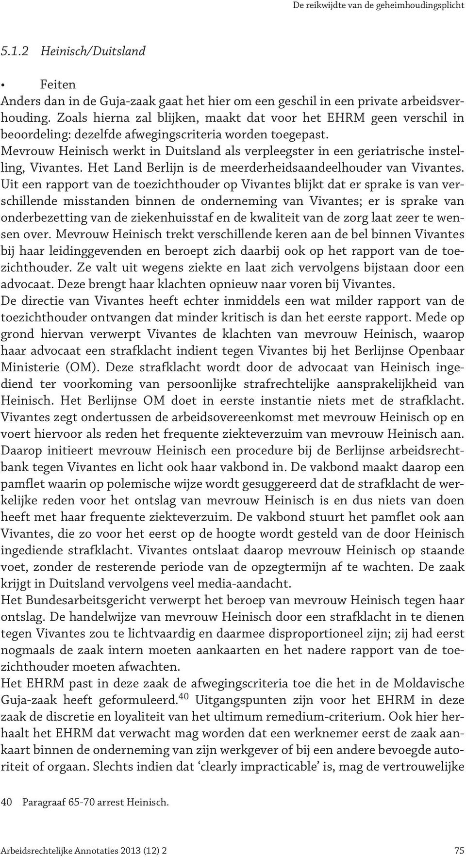 Mevrouw Heinisch werkt in Duitsland als verpleegster in een geriatrische instelling, Vivantes. Het Land Berlijn is de meerderheidsaandeelhouder van Vivantes.