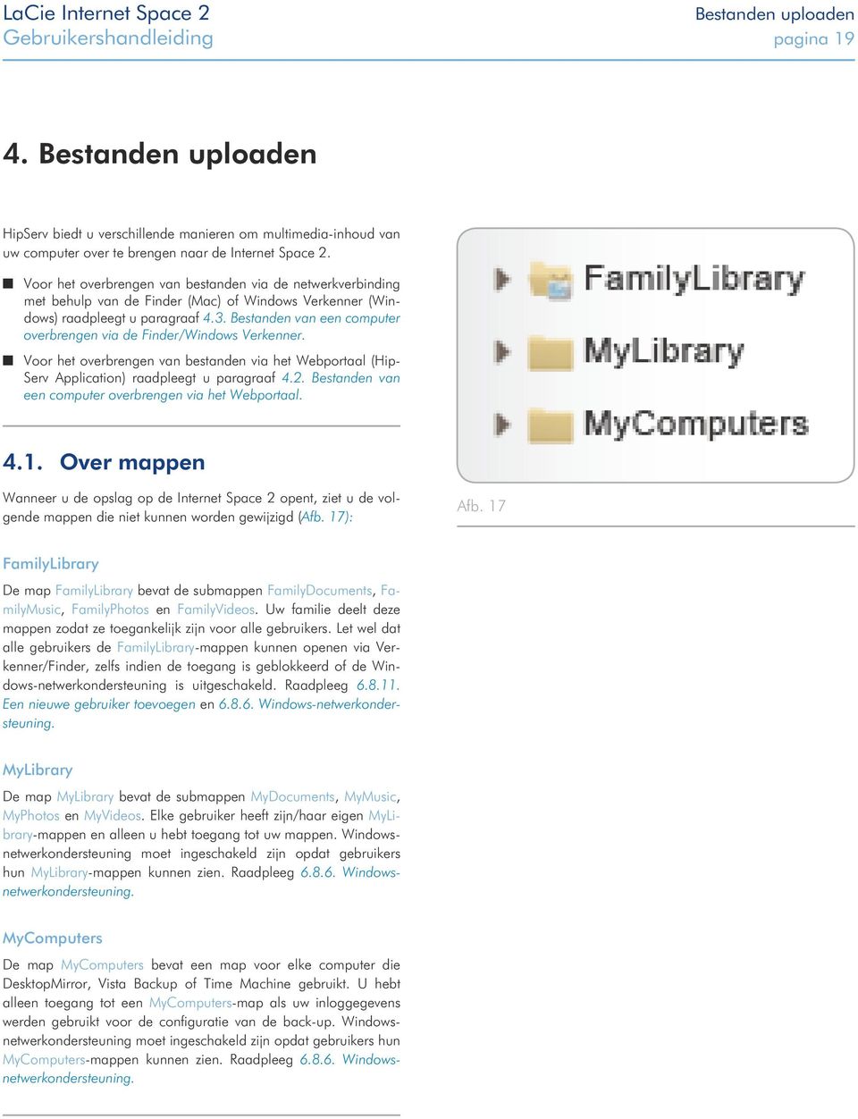 Bestanden van een computer overbrengen via de Finder/Windows Verkenner. Voor het overbrengen van bestanden via het Webportaal (Hip- Serv Application) raadpleegt u paragraaf 4.2.