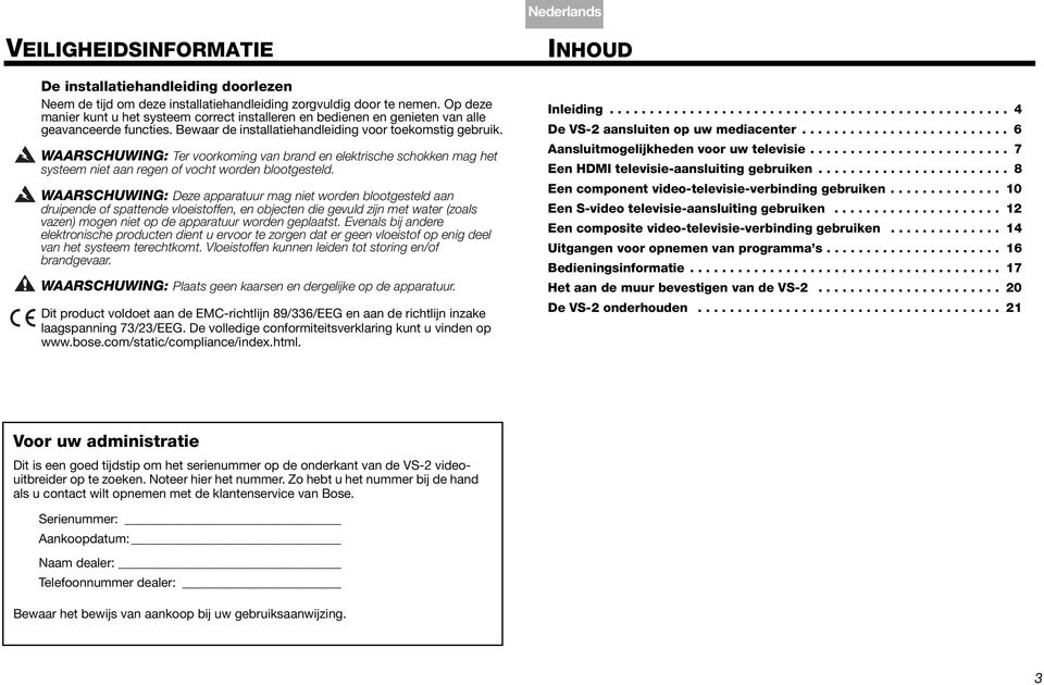 Op deze manier kunt u het systeem correct installeren en bedienen en genieten van alle geavanceerde functies. Bewaar de installatiehandleiding voor toekomstig gebruik.