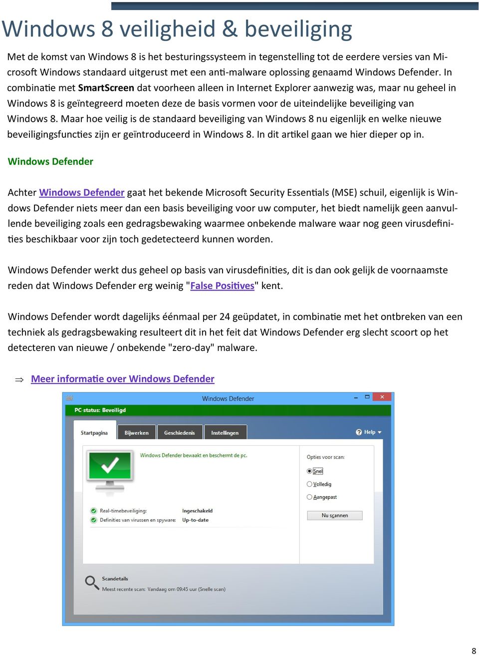 In combinatie met SmartScreen dat voorheen alleen in Internet Explorer aanwezig was, maar nu geheel in Windows 8 is geïntegreerd moeten deze de basis vormen voor de uiteindelijke beveiliging van