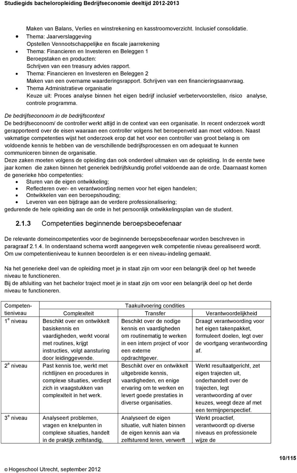 Thema: Financieren en Investeren en Beleggen 2 Maken van een overname waarderingsrapport. Schrijven van een financieringsaanvraag.