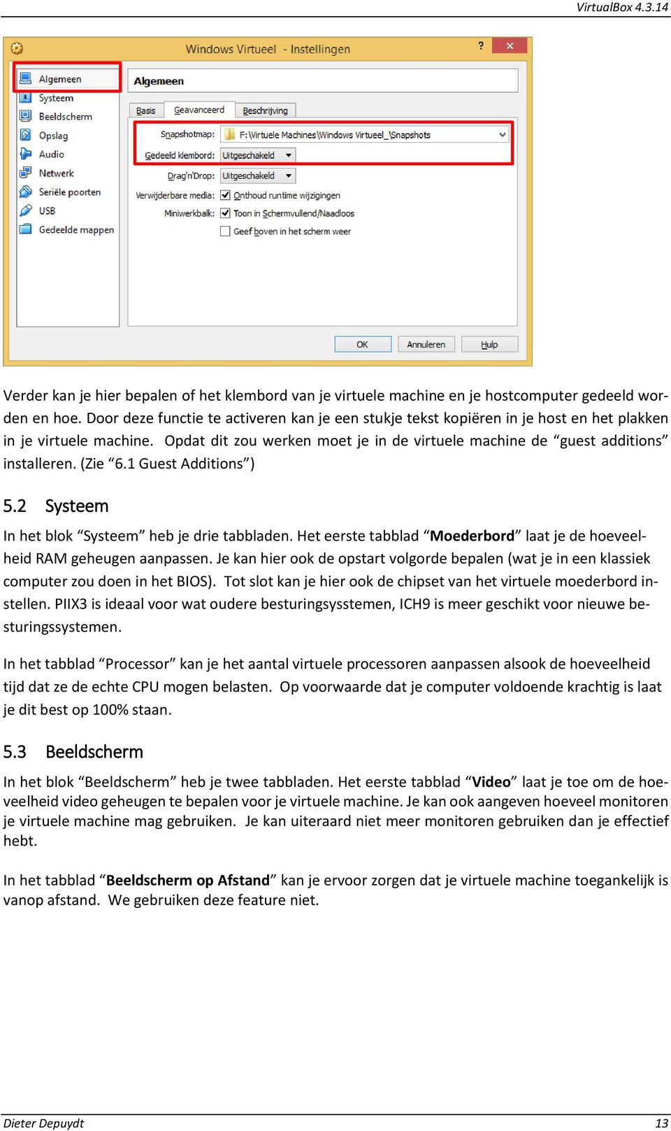 (Zie 6.1 Guest Additions ) 5.2 Systeem In het blok Systeem heb je drie tabbladen. Het eerste tabblad Moederbord laat je de hoeveelheid RAM geheugen aanpassen.