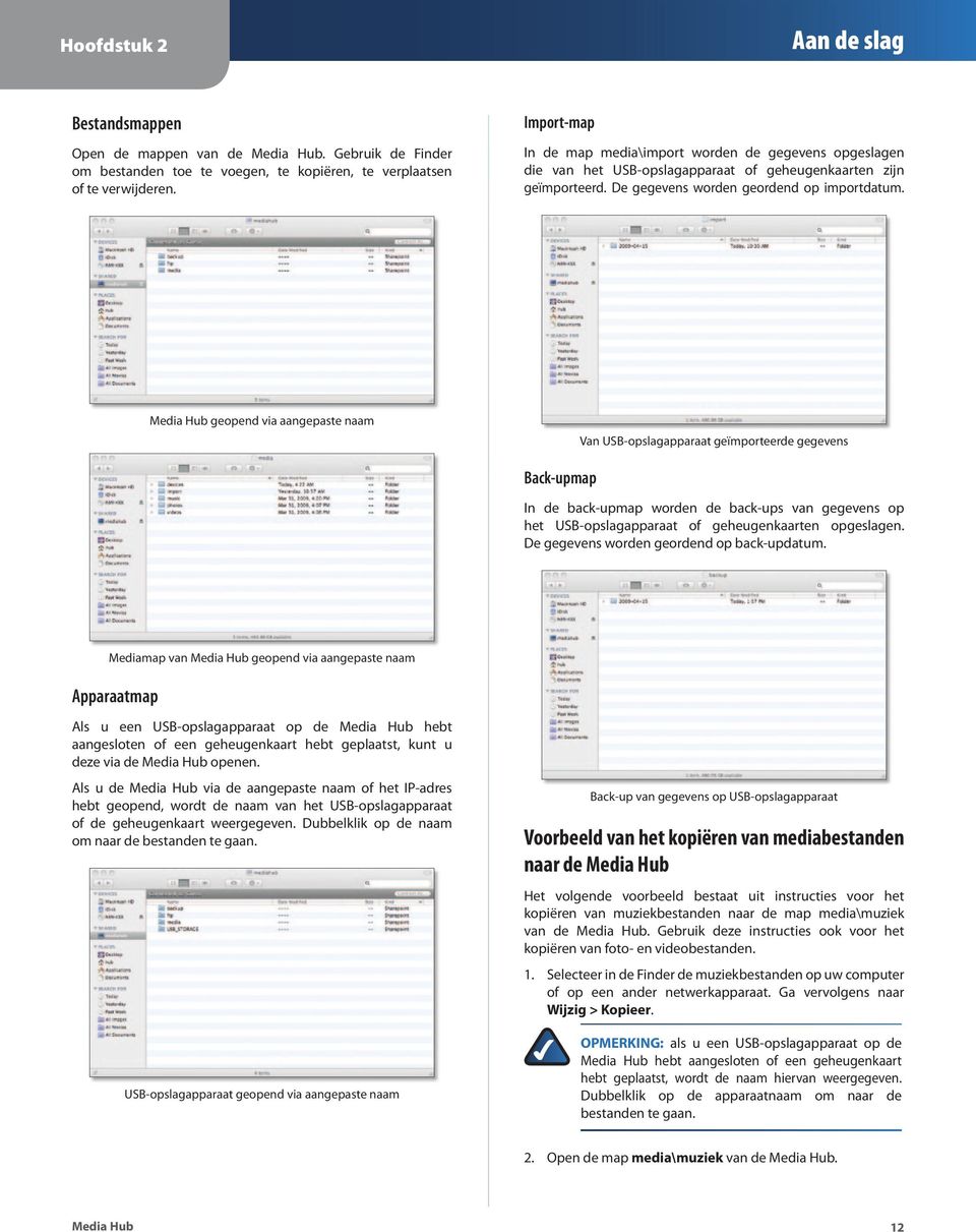 geopend via aangepaste naam Van USB-opslagapparaat geïmporteerde gegevens Back-upmap In de back-upmap worden de back-ups van gegevens op het USB-opslagapparaat of geheugenkaarten opgeslagen.