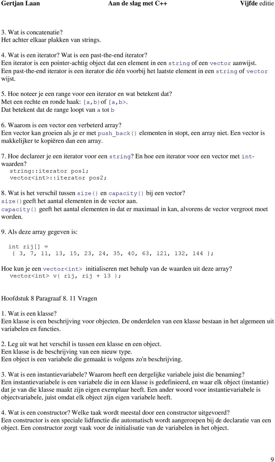 Een past-the-end iterator is een iterator die één voorbij het laatste element in een string of vector wijst. 5. Hoe noteer je een range voor een iterator en wat betekent dat?