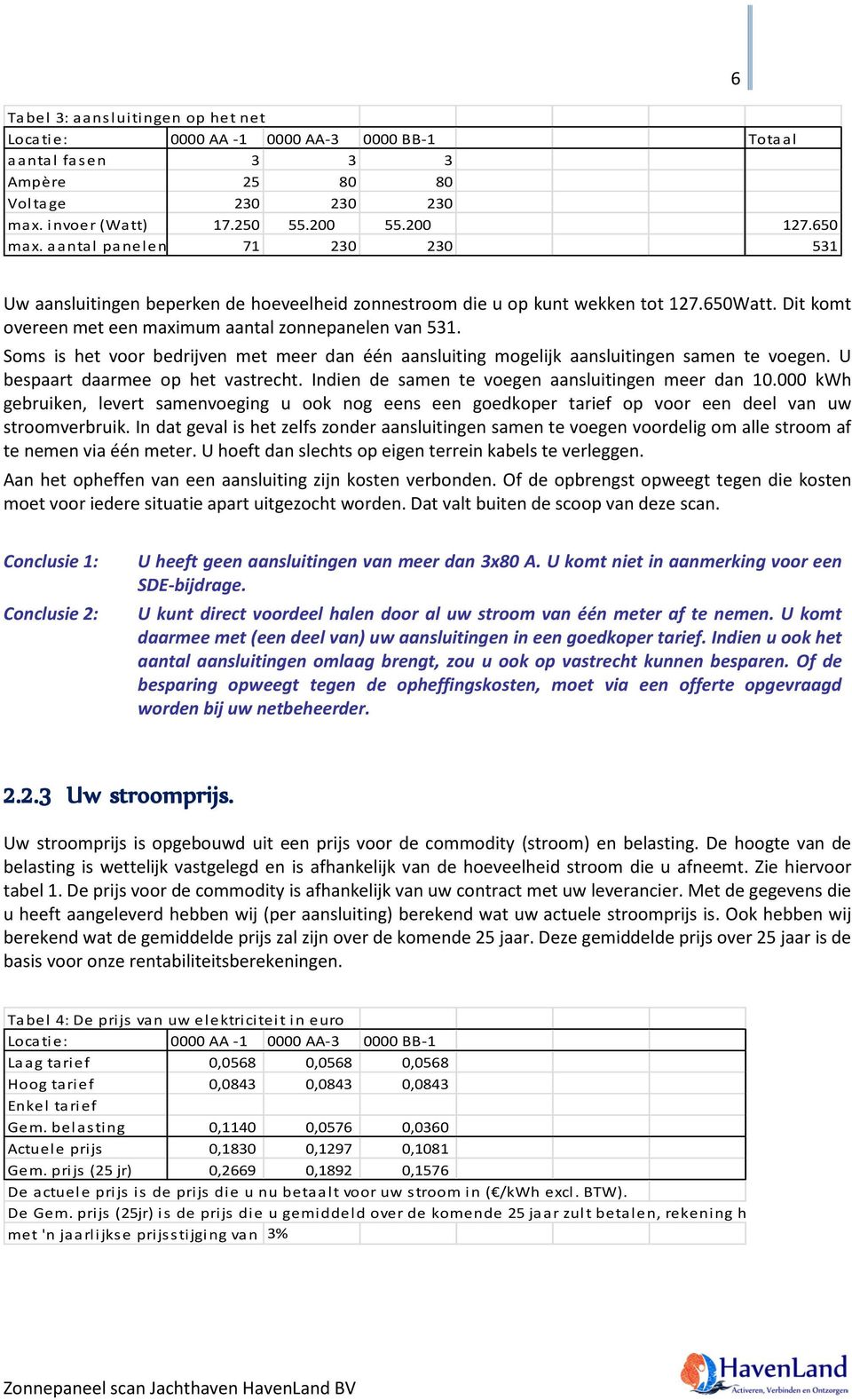 Soms is het voor bedrijven met meer dan één aansluiting mogelijk aansluitingen samen te voegen. U bespaart daarmee op het vastrecht. Indien de samen te voegen aansluitingen meer dan 10.