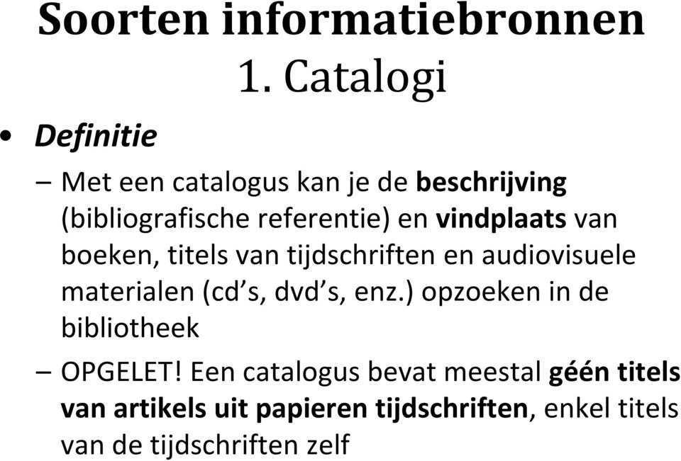 van boeken, titels van tijdschriften en audiovisuele materialen (cd s, dvd s, enz.