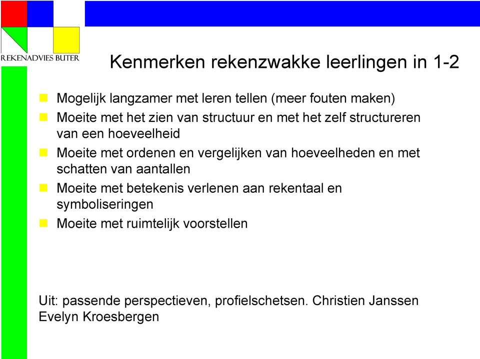 hoeveelheden en met schatten van aantallen Moeite met betekenis verlenen aan rekentaal en symboliseringen