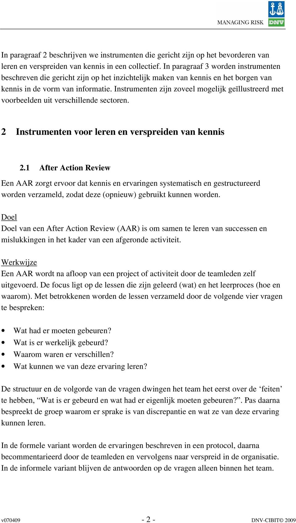 Instrumenten zijn zoveel mogelijk geïllustreerd met voorbeelden uit verschillende sectoren. 2 Instrumenten voor leren en verspreiden van kennis 2.