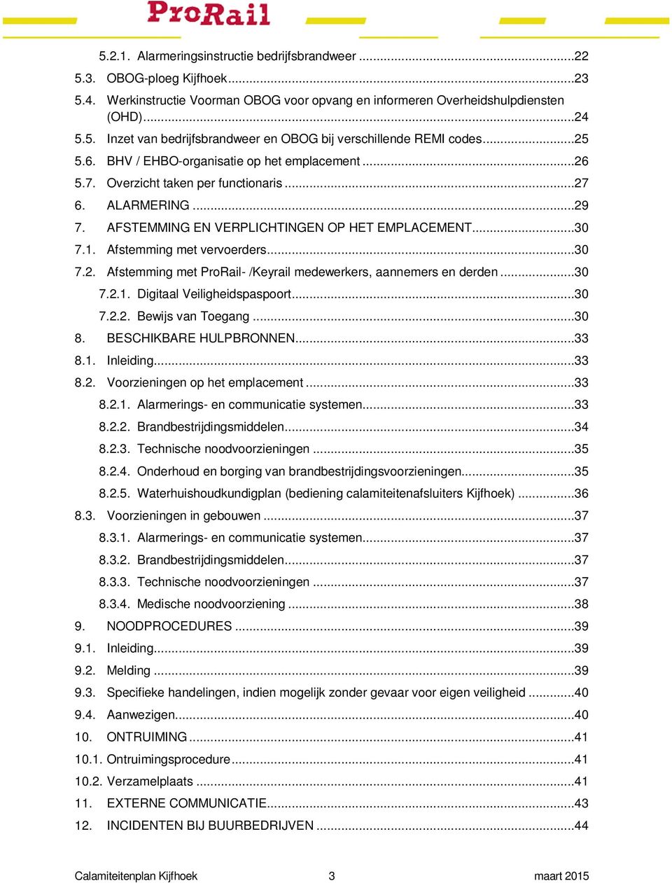 Afstemming met vervoerders...30 7.2. Afstemming met ProRail- /Keyrail medewerkers, aannemers en derden...30 7.2.1. Digitaal Veiligheidspaspoort...30 7.2.2. Bewijs van Toegang...30 8.