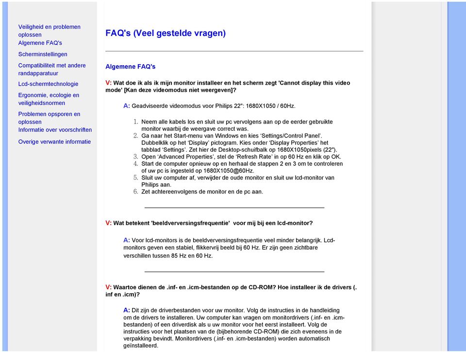 video mode' [Kan deze videomodus niet weergeven]? A: Geadviseerde videomodus voor Philips 22": 1680X1050 / 60Hz.