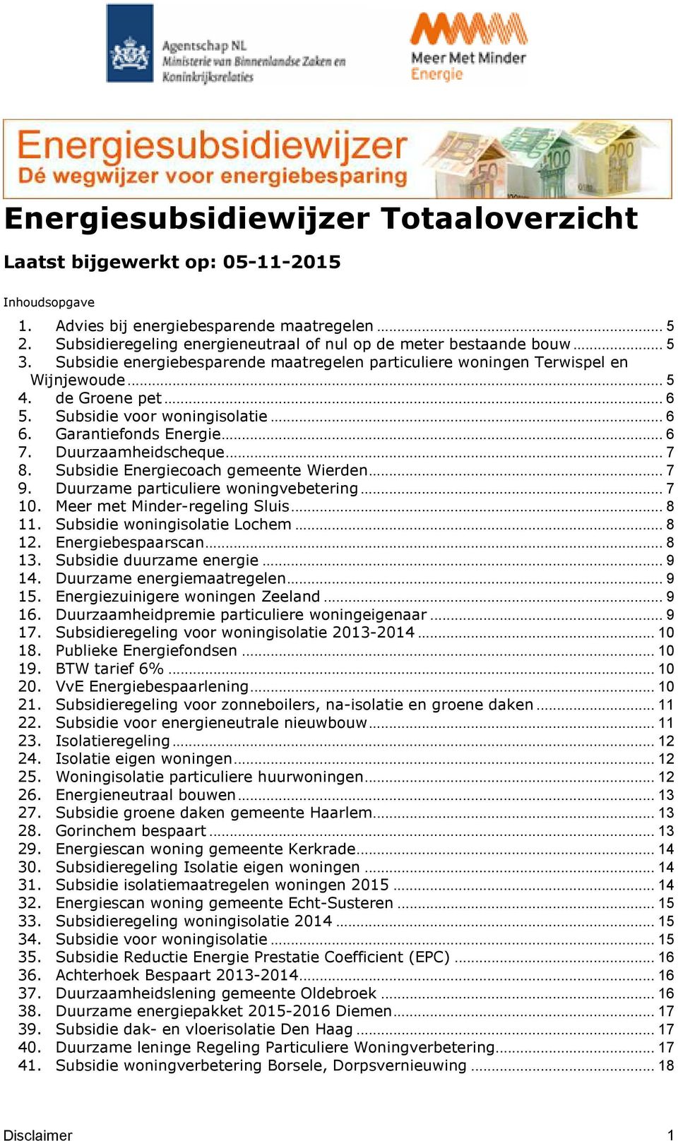 Subsidie voor woningisolatie... 6 6. Garantiefonds Energie... 6 7. Duurzaamheidscheque... 7 8. Subsidie Energiecoach gemeente Wierden... 7 9. Duurzame particuliere woningvebetering... 7 10.