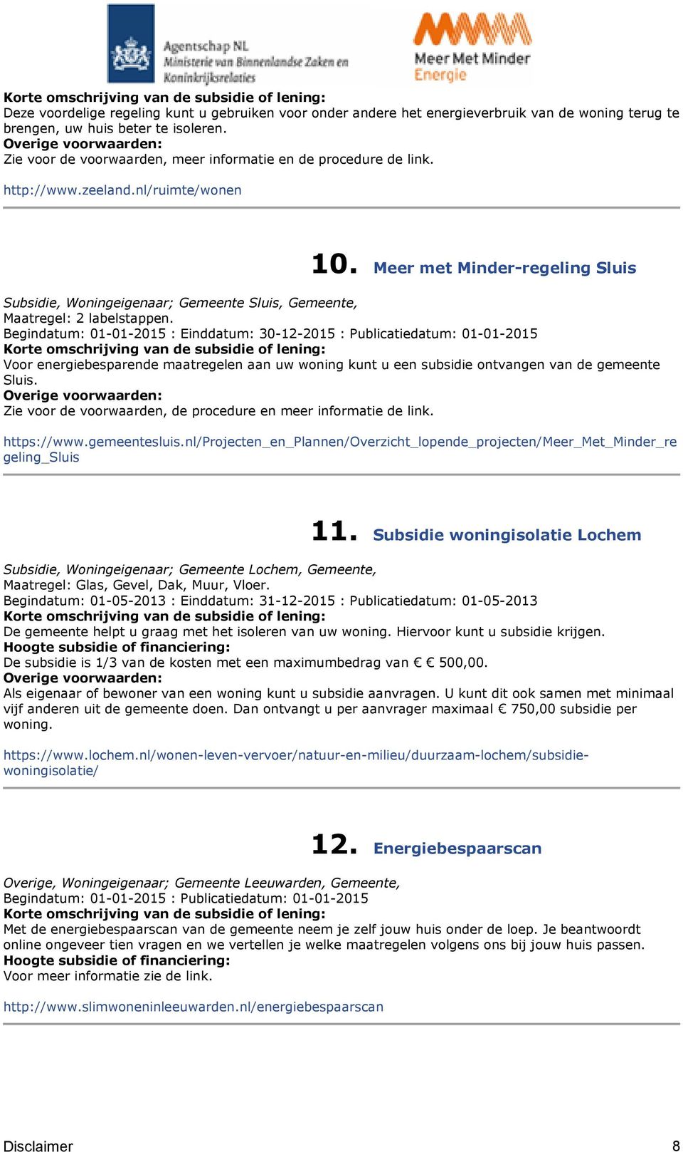 Meer met Minder-regeling Sluis Subsidie, Woningeigenaar; Gemeente Sluis, Gemeente, Maatregel: 2 labelstappen.