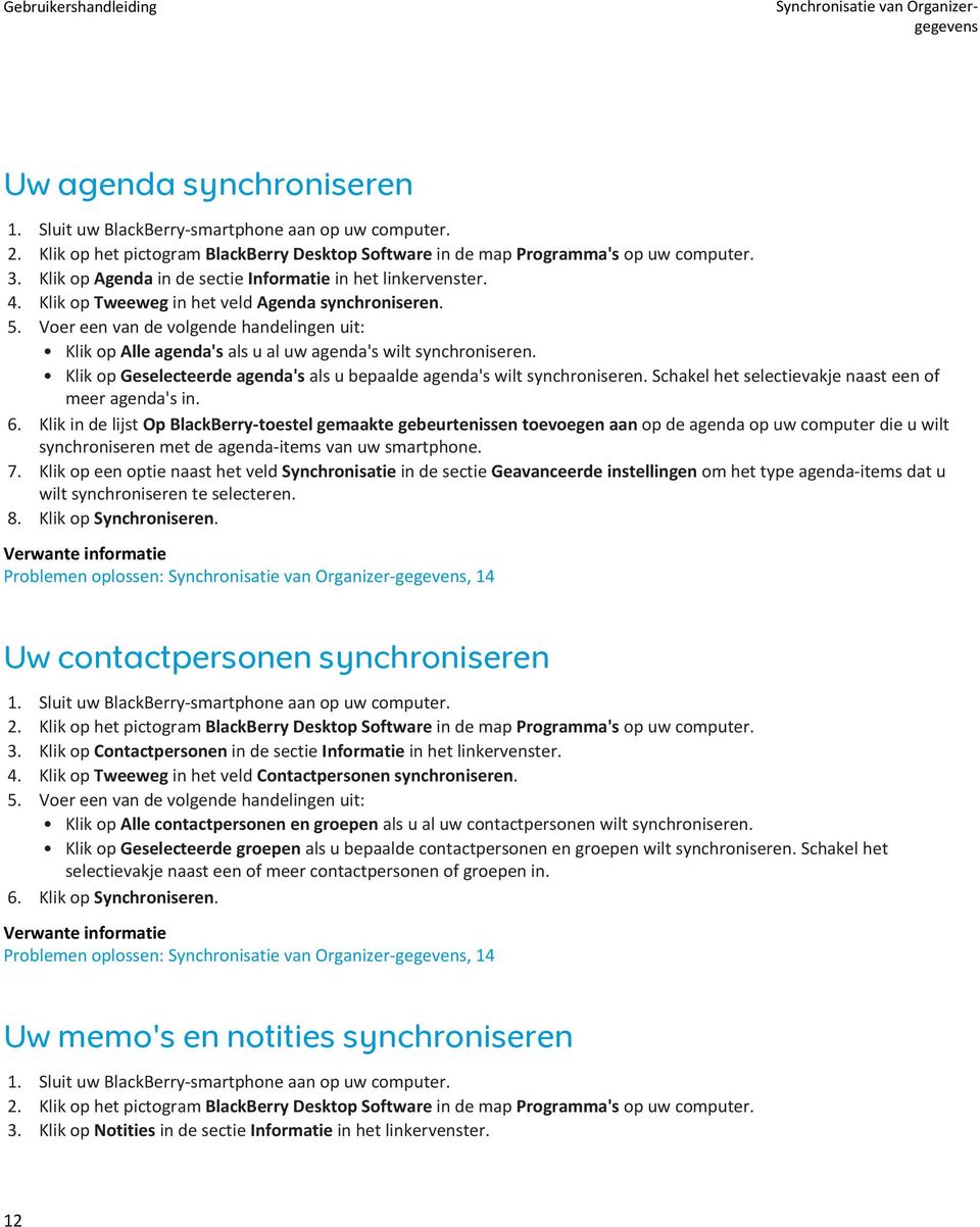 Klik op Geselecteerde agenda's als u bepaalde agenda's wilt synchroniseren. Schakel het selectievakje naast een of meer agenda's in. 6.