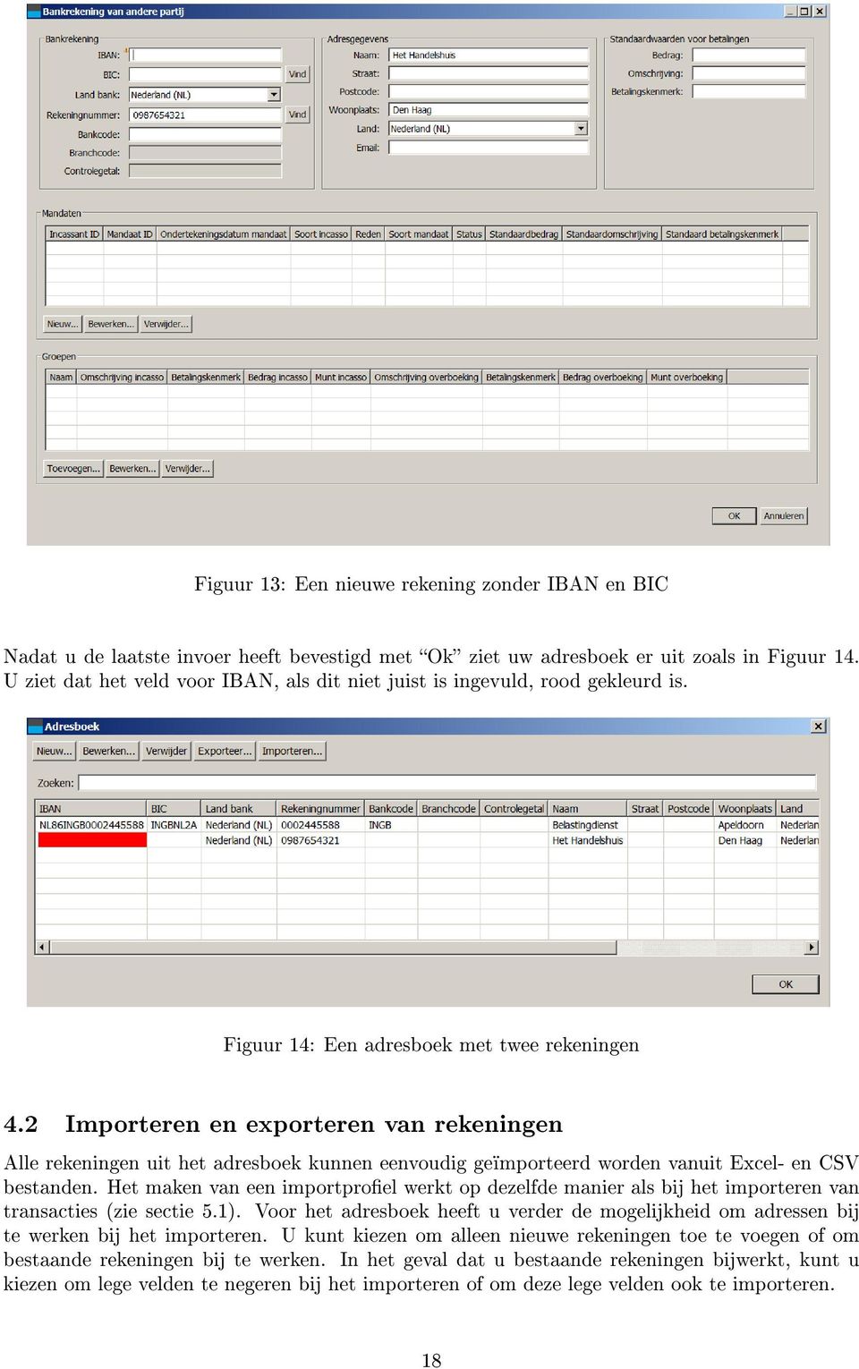 2 Importeren en exporteren van rekeningen Alle rekeningen uit het adresboek kunnen eenvoudig geïmporteerd worden vanuit Excel- en CSV bestanden.