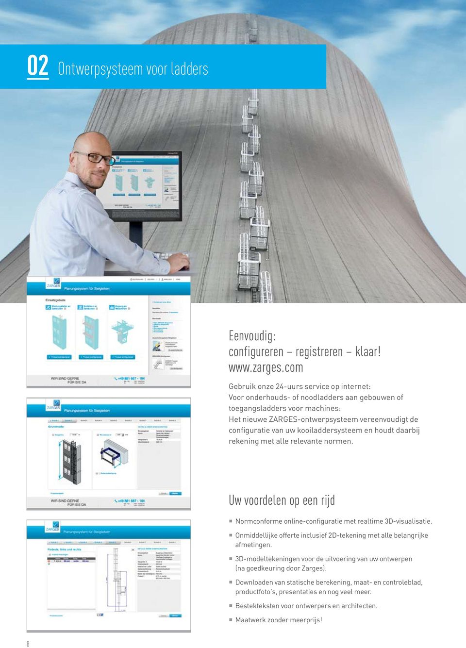 kooiladdersysteem en houdt daarbij rekening met alle relevante normen. Uw voordelen op een rijd Normconforme online-configuratie met realtime 3D-visualisatie.