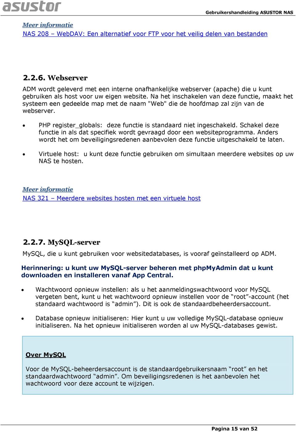 Na het inschakelen van deze functie, maakt het systeem een gedeelde map met de naam "Web" die de hoofdmap zal zijn van de webserver. PHP register_globals: deze functie is standaard niet ingeschakeld.