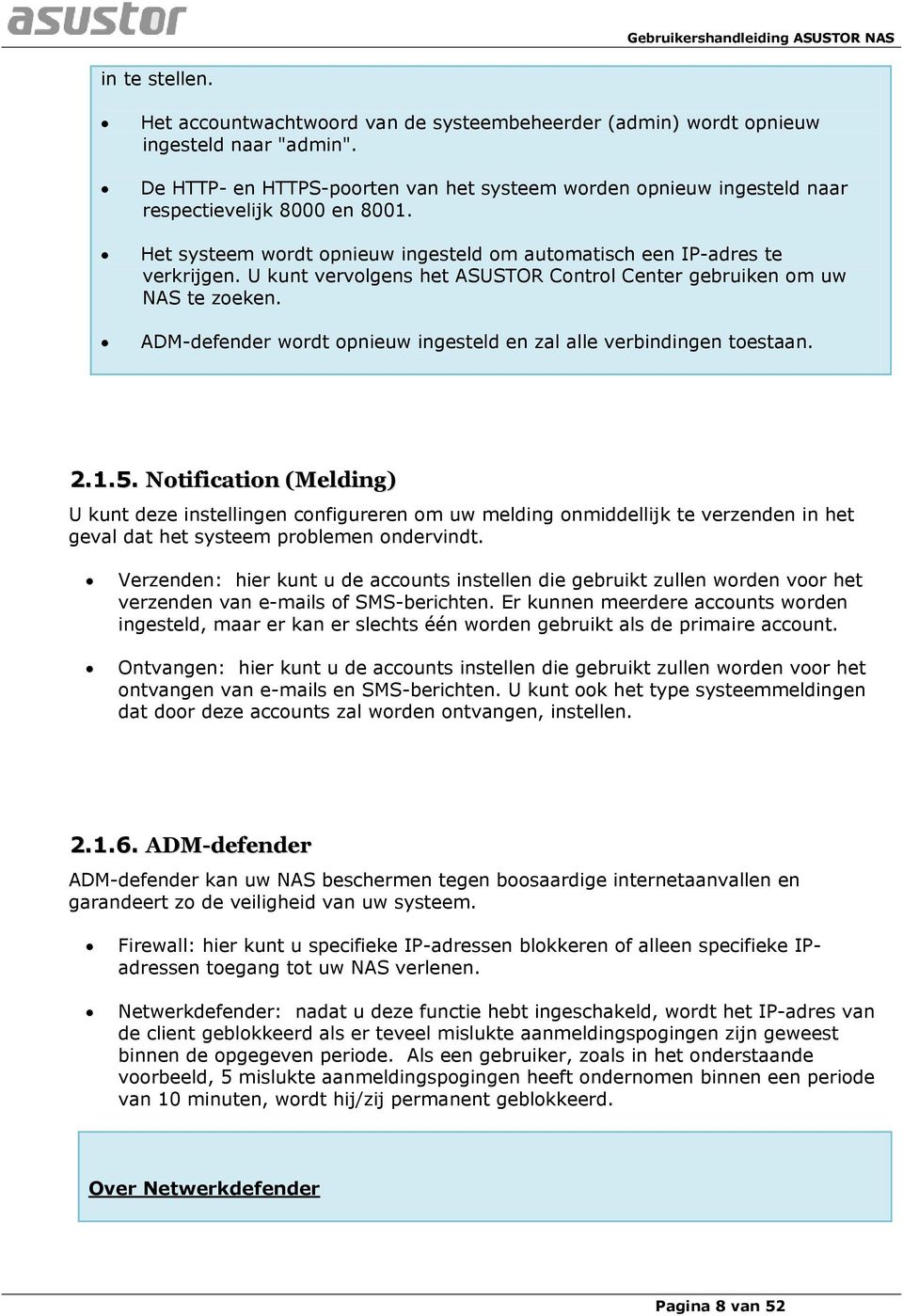 U kunt vervolgens het ASUSTOR Control Center gebruiken om uw NAS te zoeken. ADM-defender wordt opnieuw ingesteld en zal alle verbindingen toestaan. 2.1.5.