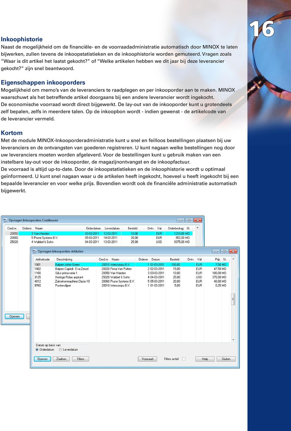 16 Eigenschappen inkooporders Mogelijkheid om memo s van de leveranciers te raadplegen en per inkooporder aan te maken.
