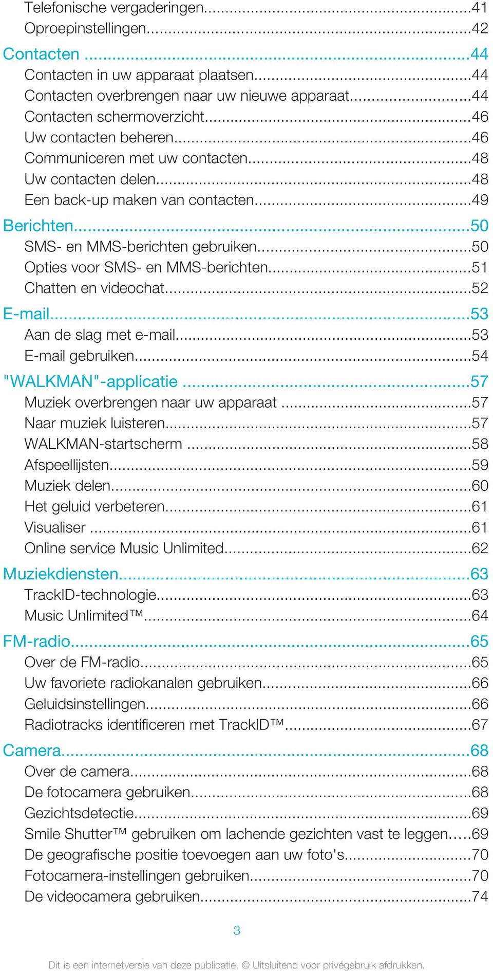 ..50 Opties voor SMS- en MMS-berichten...51 Chatten en videochat...52 E-mail...53 Aan de slag met e-mail...53 E-mail gebruiken...54 "WALKMAN"-applicatie...57 Muziek overbrengen naar uw apparaat.