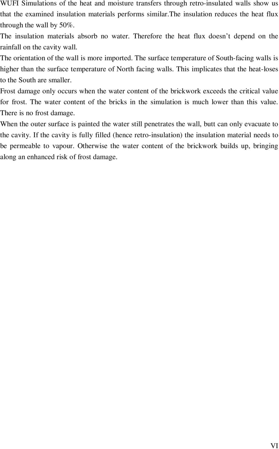 The orientation of the wall is more imported. The surface temperature of South-facing walls is higher than the surface temperature of North facing walls.