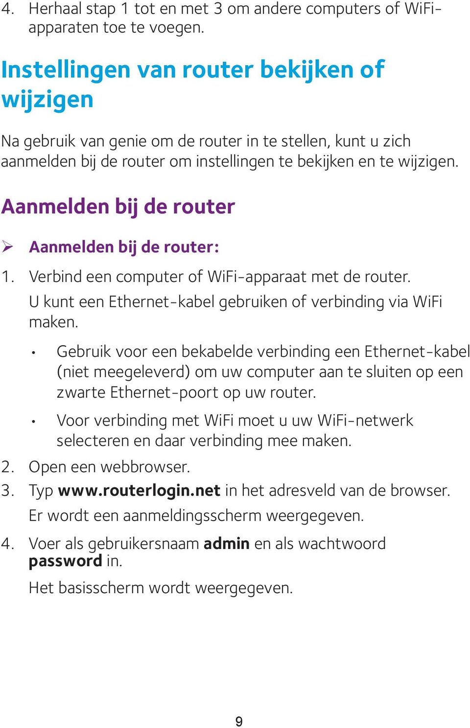Aanmelden bij de router ¾ Aanmelden bij de router: 1. Verbind een computer of WiFi-apparaat met de router. U kunt een Ethernet-kabel gebruiken of verbinding via WiFi maken.