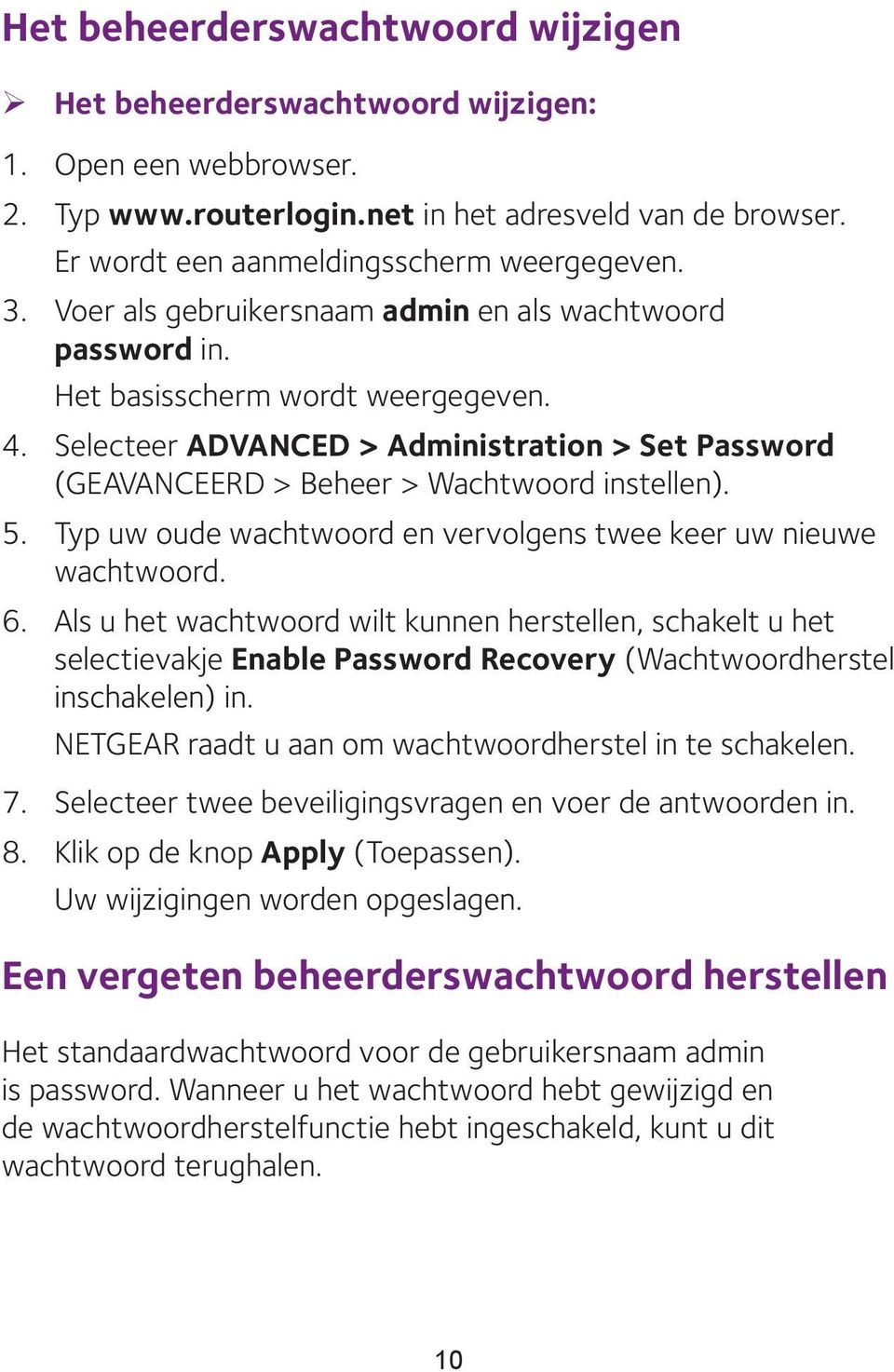 5. Typ uw oude wachtwoord en vervolgens twee keer uw nieuwe wachtwoord. 6.