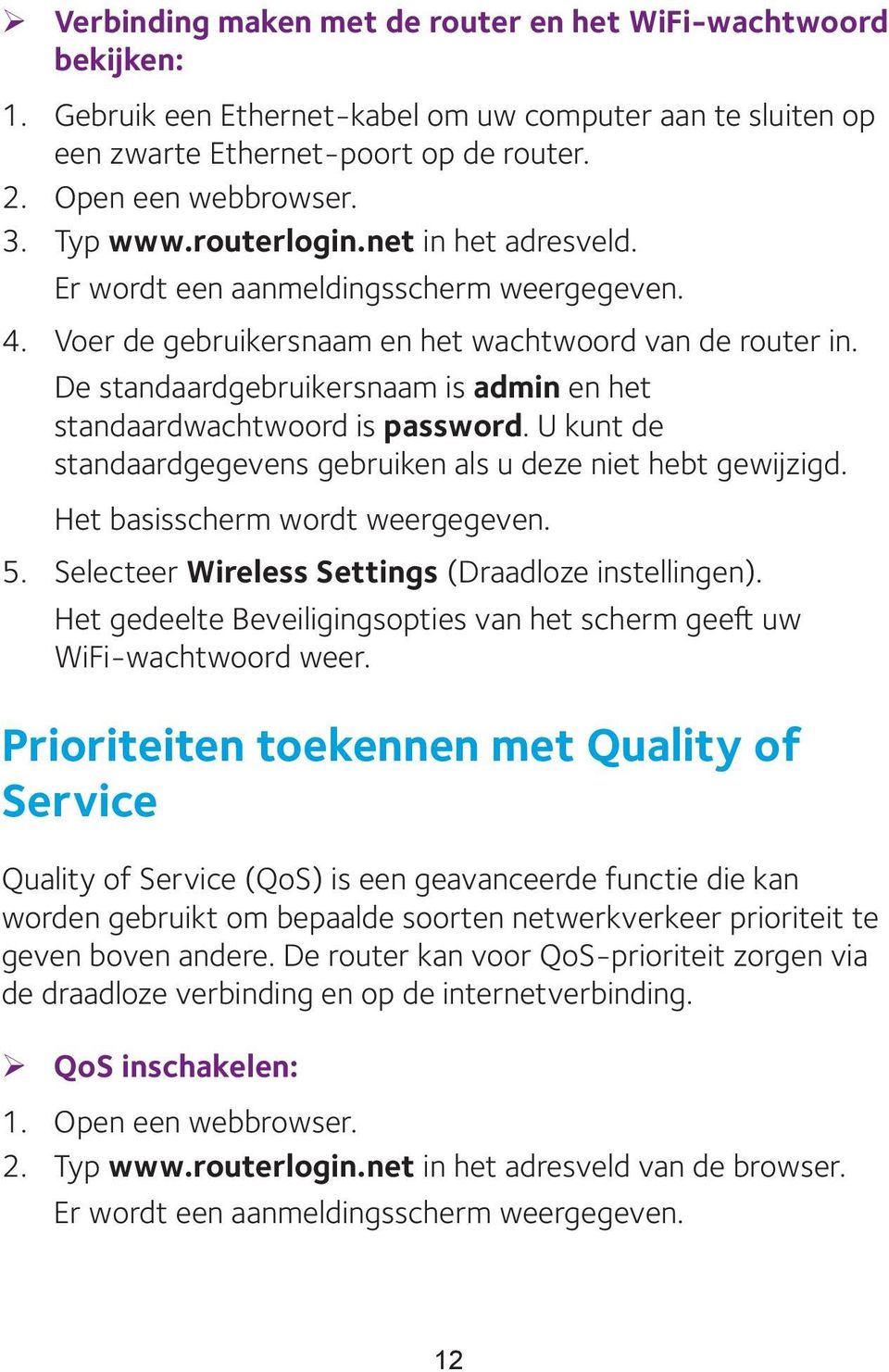 De standaardgebruikersnaam is admin en het standaardwachtwoord is password. U kunt de standaardgegevens gebruiken als u deze niet hebt gewijzigd. Het basisscherm wordt weergegeven. 5.