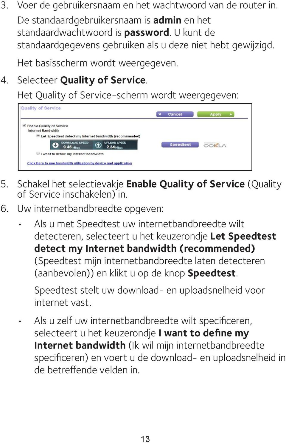 Schakel het selectievakje Enable Quality of Service (Quality of Service inschakelen) in. 6.