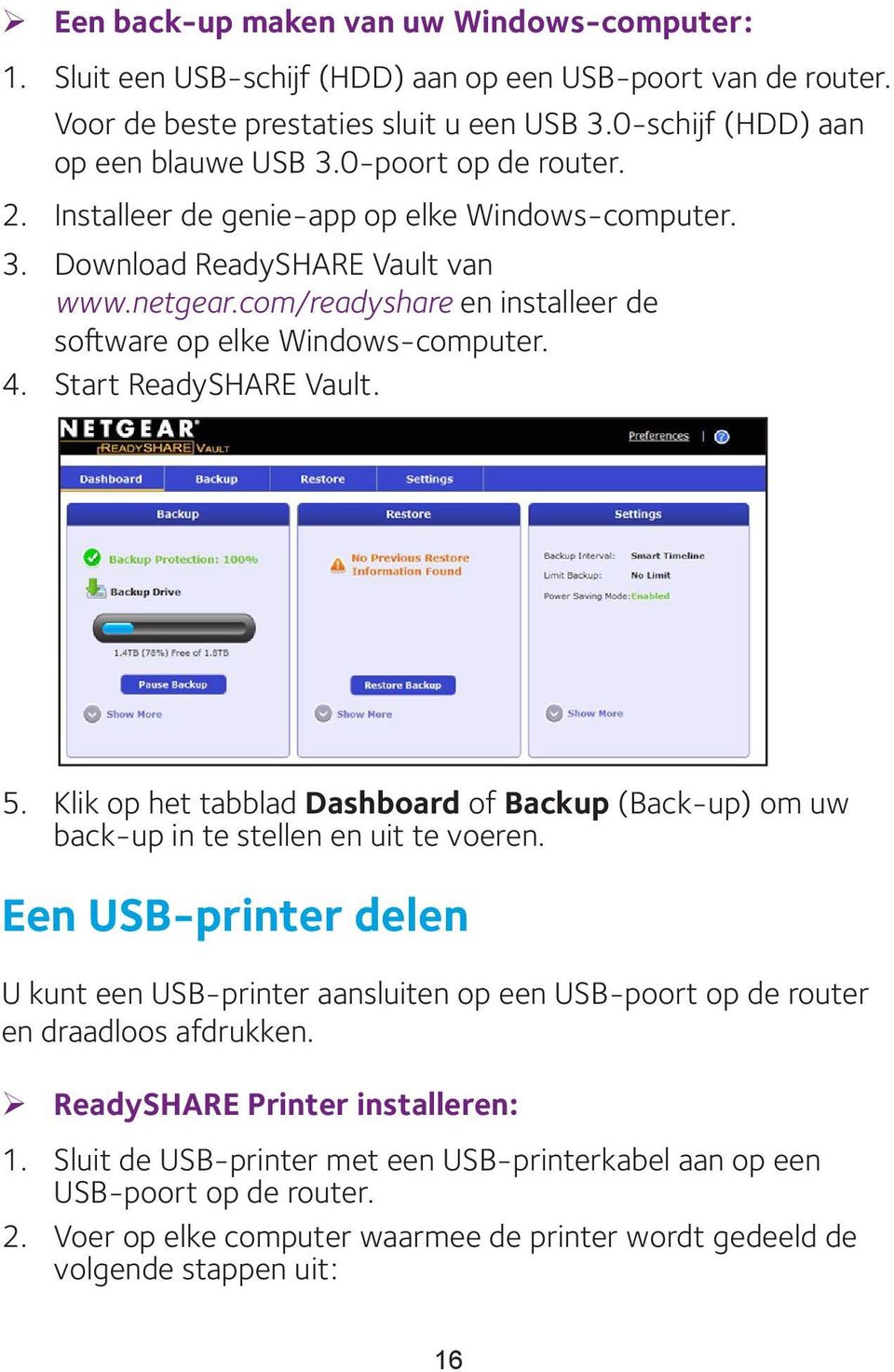 Start ReadySHARE Vault. 5. Klik op het tabblad Dashboard of Backup (Back-up) om uw back-up in te stellen en uit te voeren.