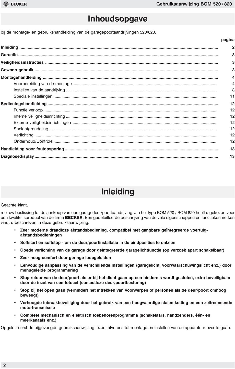 .. 12 Externe veiligheidsinrichtingen... 12 Snelontgrendeling... 12 Verlichting... 12 Onderhoud/Controle... 12 Handleiding voor foutopsporing... 13 Diagnosedisplay.