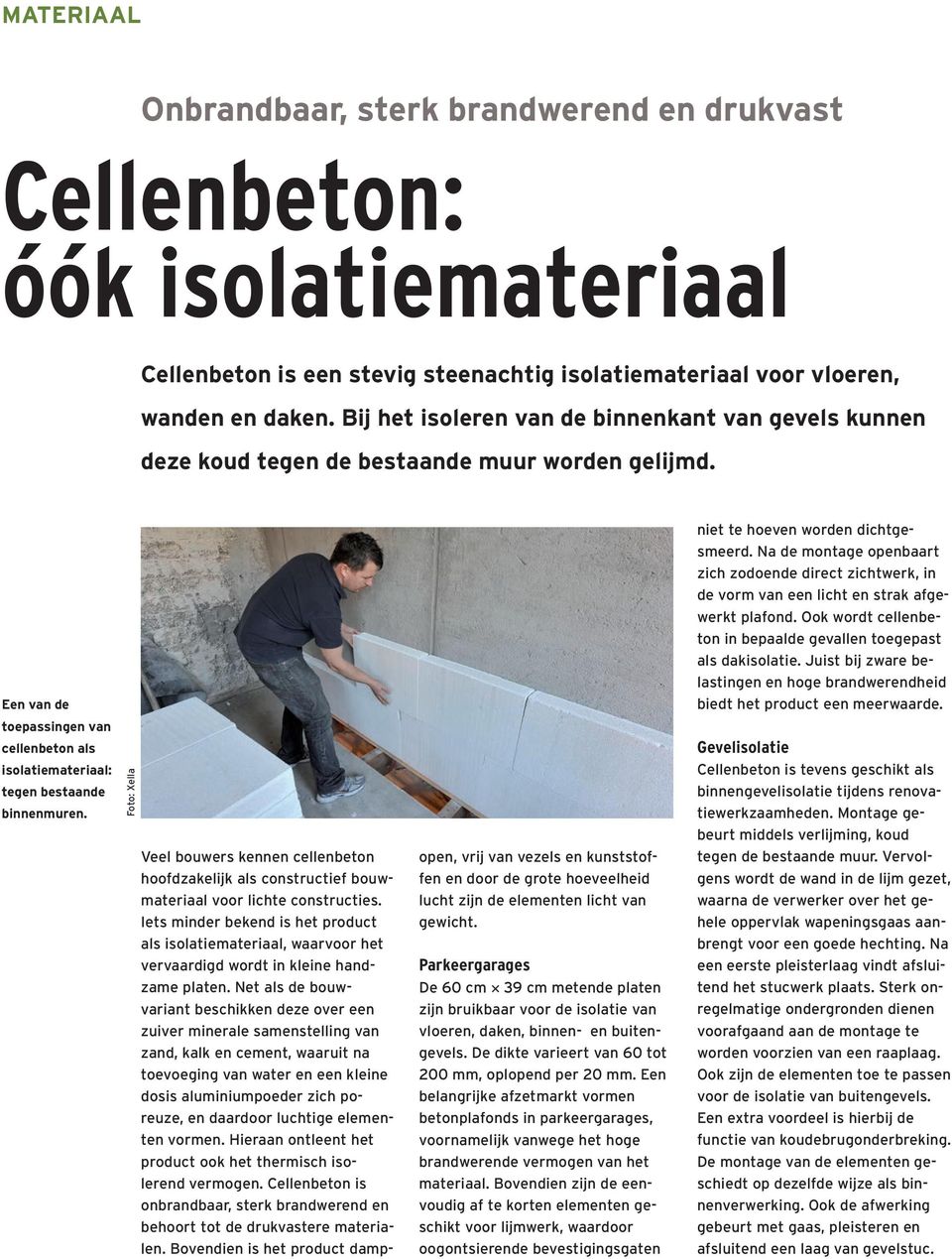 Foto: Xella Veel bouwers kennen cellenbeton hoofdzakelijk als constructief bouwmateriaal voor lichte constructies.