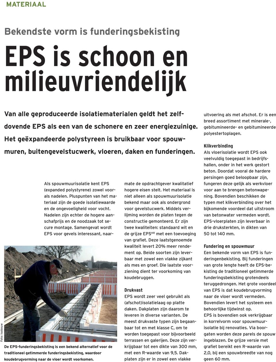 De EPS-funderingsbekisting is een bekend alternatief voor de traditioneel getimmerde funderingsbekisting, waardoor koudebrugvorming naar de vloer wordt voorkomen.