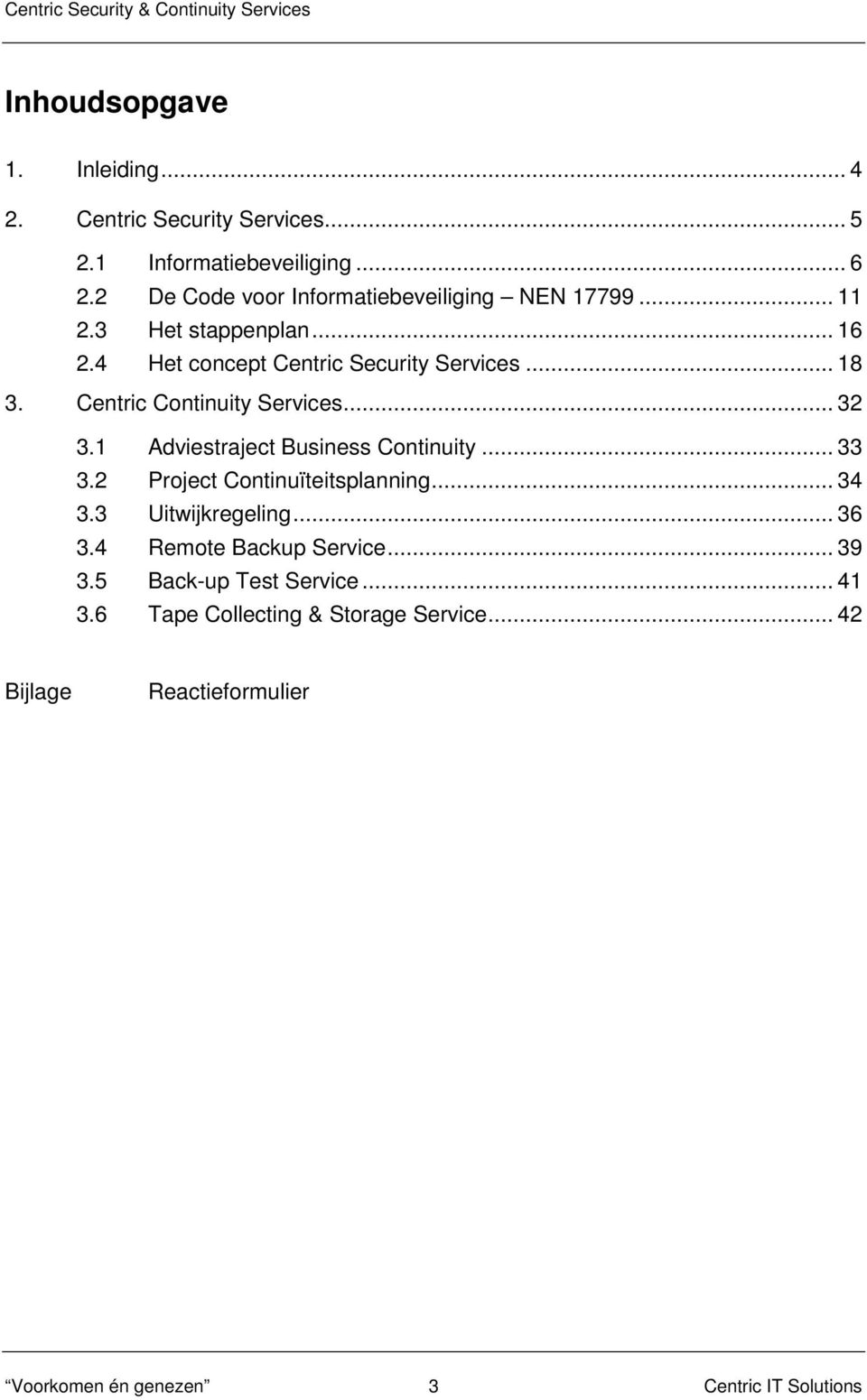 Centric Continuity Services... 32 3.1 Adviestraject Business Continuity... 33 3.2 Project Continuïteitsplanning... 34 3.