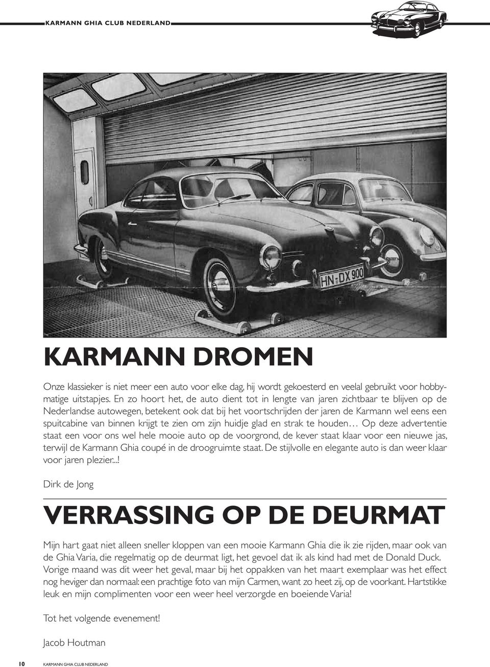 binnen krijgt te zien om zijn huidje glad en strak te houden Op deze advertentie staat een voor ons wel hele mooie auto op de voorgrond, de kever staat klaar voor een nieuwe jas, terwijl de Karmann