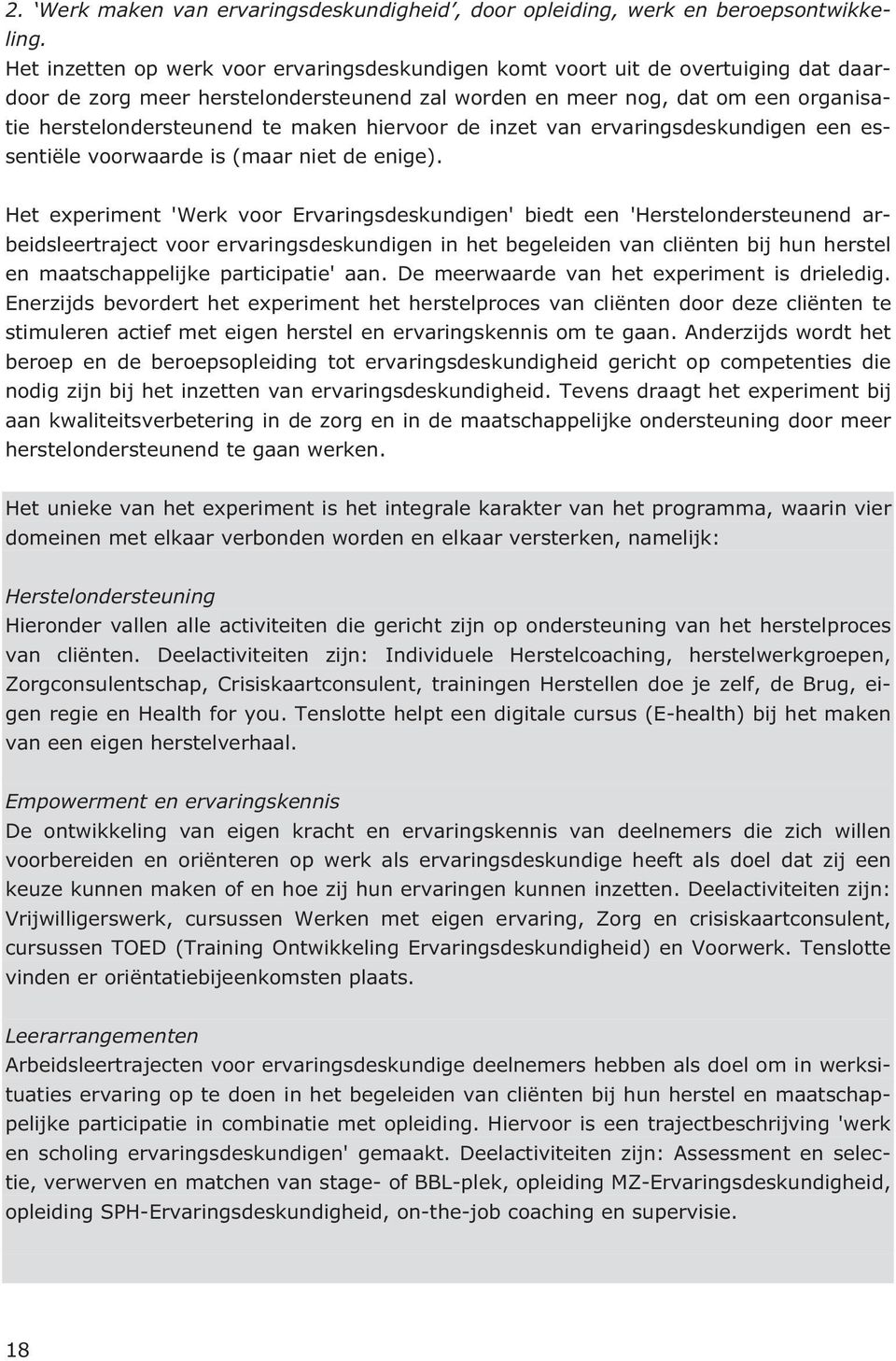 maken hiervoor de inzet van ervaringsdeskundigen een essentiële voorwaarde is (maar niet de enige).