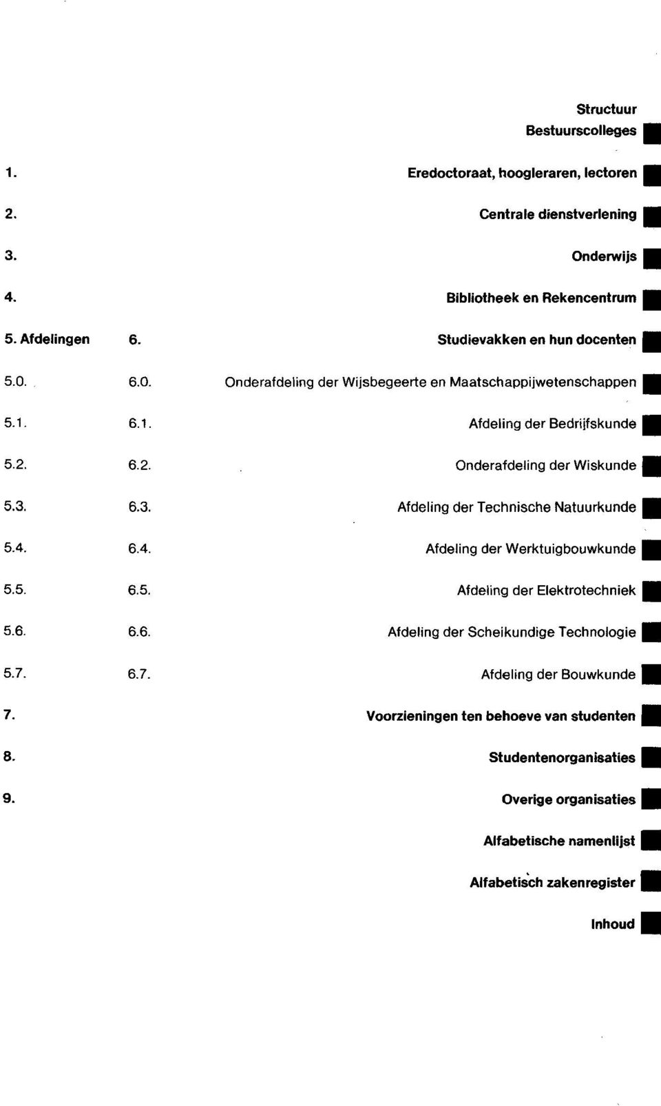 3. 6.3. Afdeling der Technische Natuurkunde 5.4. 6.4. Afdeling der Werktuigbouwkunde 5.5. 6.5. Afdeling der Elektrotechniek 5.6. 6.6. Afdeling der Scheikundige Technologie 5.