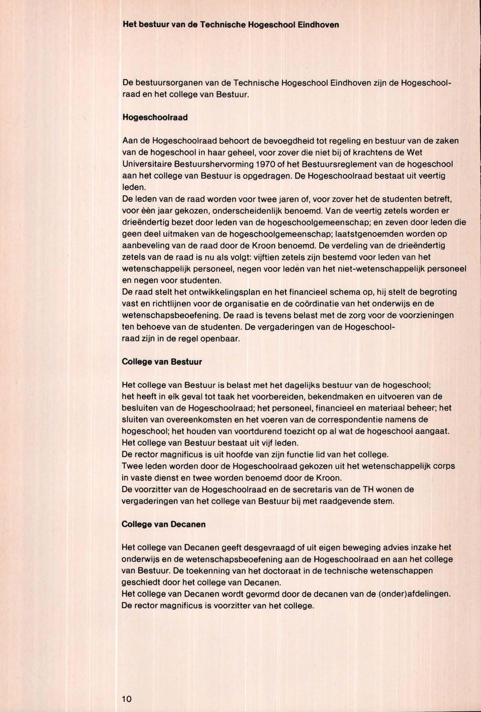 Bestuurshervorming 1970 of het Bestuursreglement van de hogeschool aan het college van Bestuur is opgedragen. De Hogeschoolraad bestaat uit veertig leden.