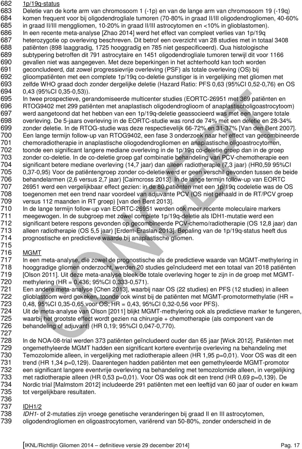 graad II/III oligodendrogliomen, 40-60% in graad II/III menggliomen, 10-20% in graad II/III astrocytomen en <10% in glioblastomen).