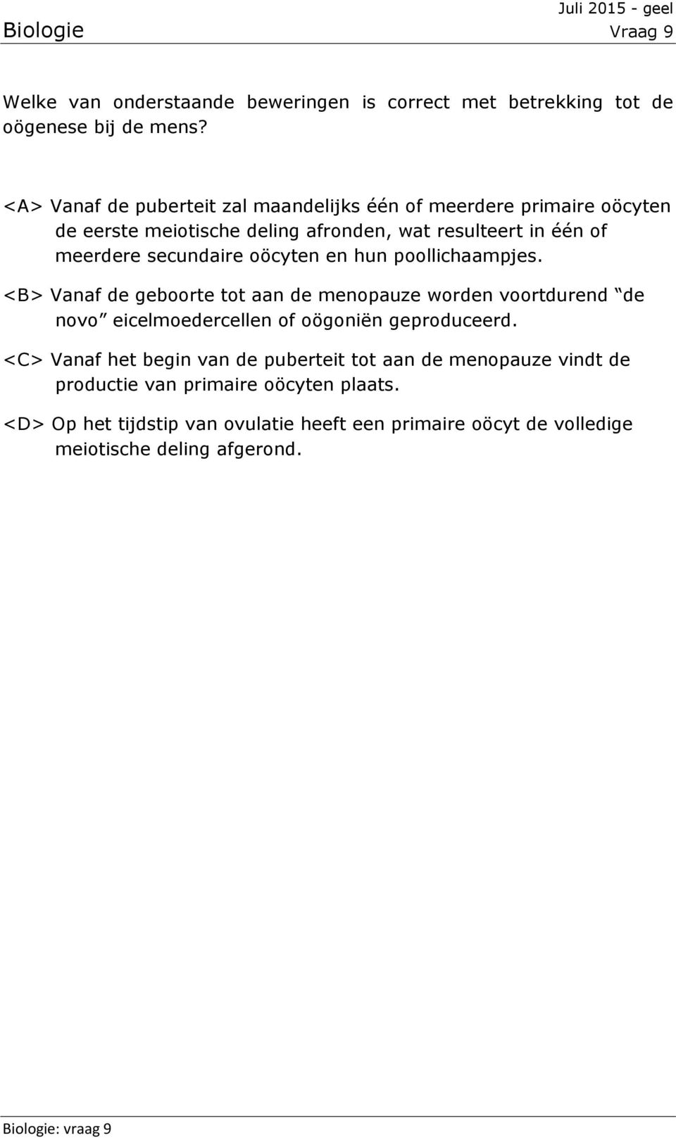 oöcyten en hun poollichaampjes. <B> Vanaf de geboorte tot aan de menopauze worden voortdurend de novo eicelmoedercellen of oögoniën geproduceerd.