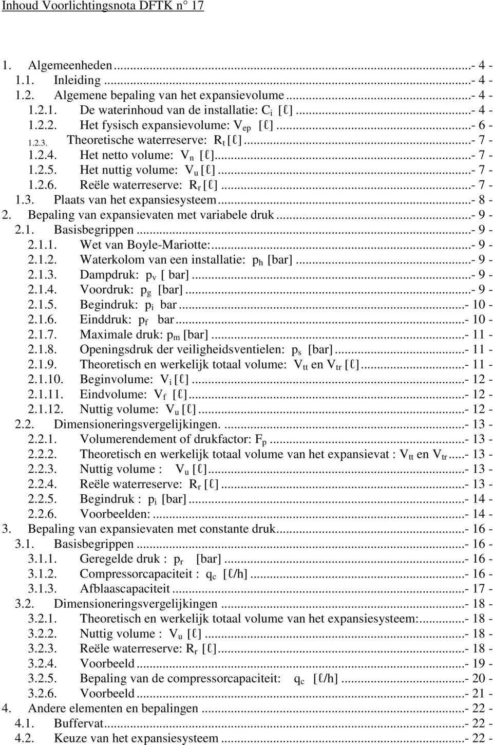 ..- 8-2. Bepaling van expansievaten met variabele druk...- 9-2.1. Basisbegrippen...- 9-2.1.1. Wet van Boyle-Mariotte:...- 9-2.1.2. Waterkolom van een installatie: p h [bar]...- 9-2.1.3.