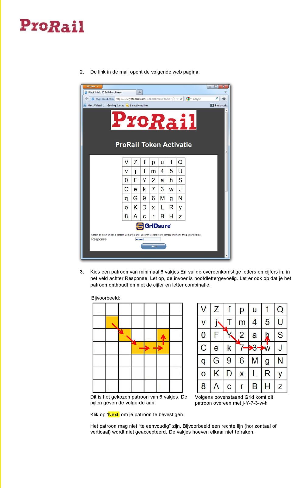 Let er ook op dat je het patroon onthoudt en niet de cijfer en letter combinatie. Bijvoorbeeld: Dit is het gekozen patroon van 6 vakjes.