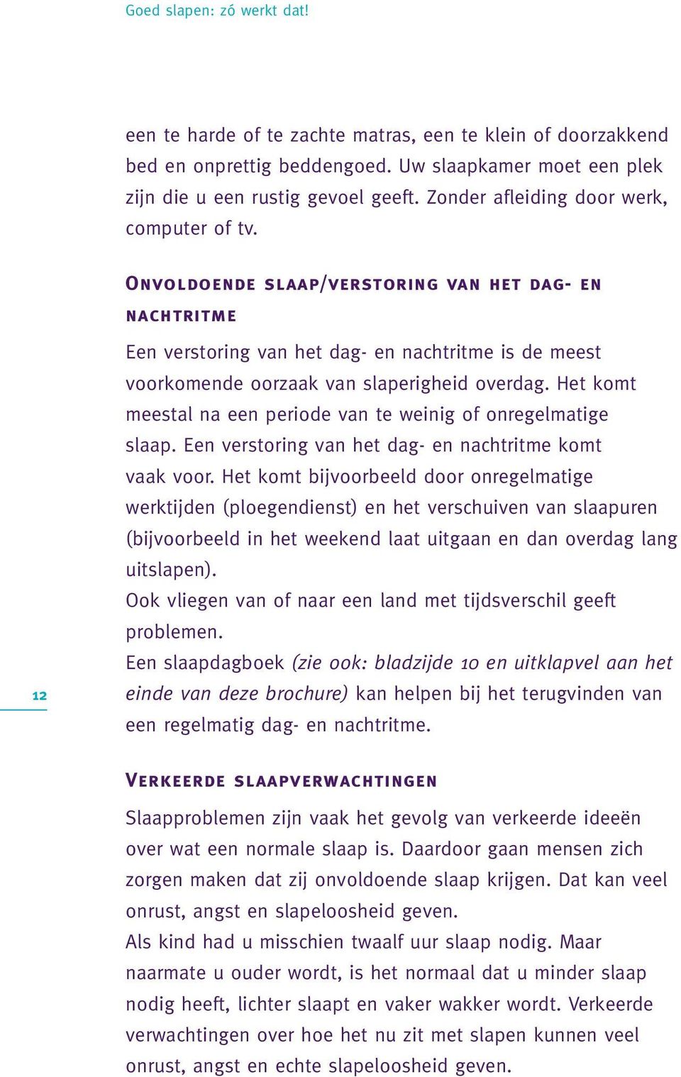 12 Onvoldoende slaap/verstoring van het dag- en nachtritme Een verstoring van het dag- en nachtritme is de meest voorkomende oorzaak van slaperigheid overdag.