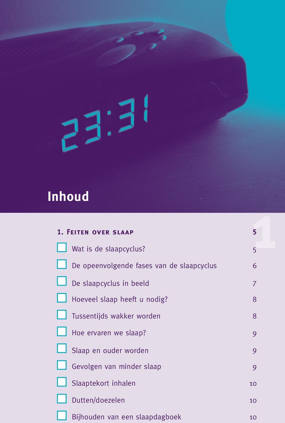 heeft u nodig? 8 Tussentijds wakker worden 8 Hoe ervaren we slaap?