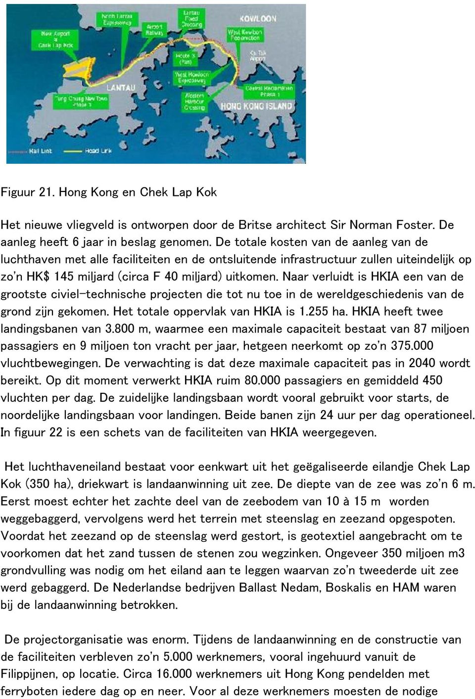 Naar verluidt is HKIA een van de grootste civiel-technische projecten die tot nu toe in de wereldgeschiedenis van de grond zijn gekomen. Het totale oppervlak van HKIA is 1.255 ha.