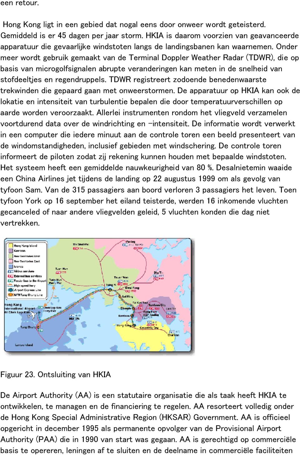 Onder meer wordt gebruik gemaakt van de Terminal Doppler Weather Radar (TDWR), die op basis van microgolfsignalen abrupte veranderingen kan meten in de snelheid van stofdeeltjes en regendruppels.