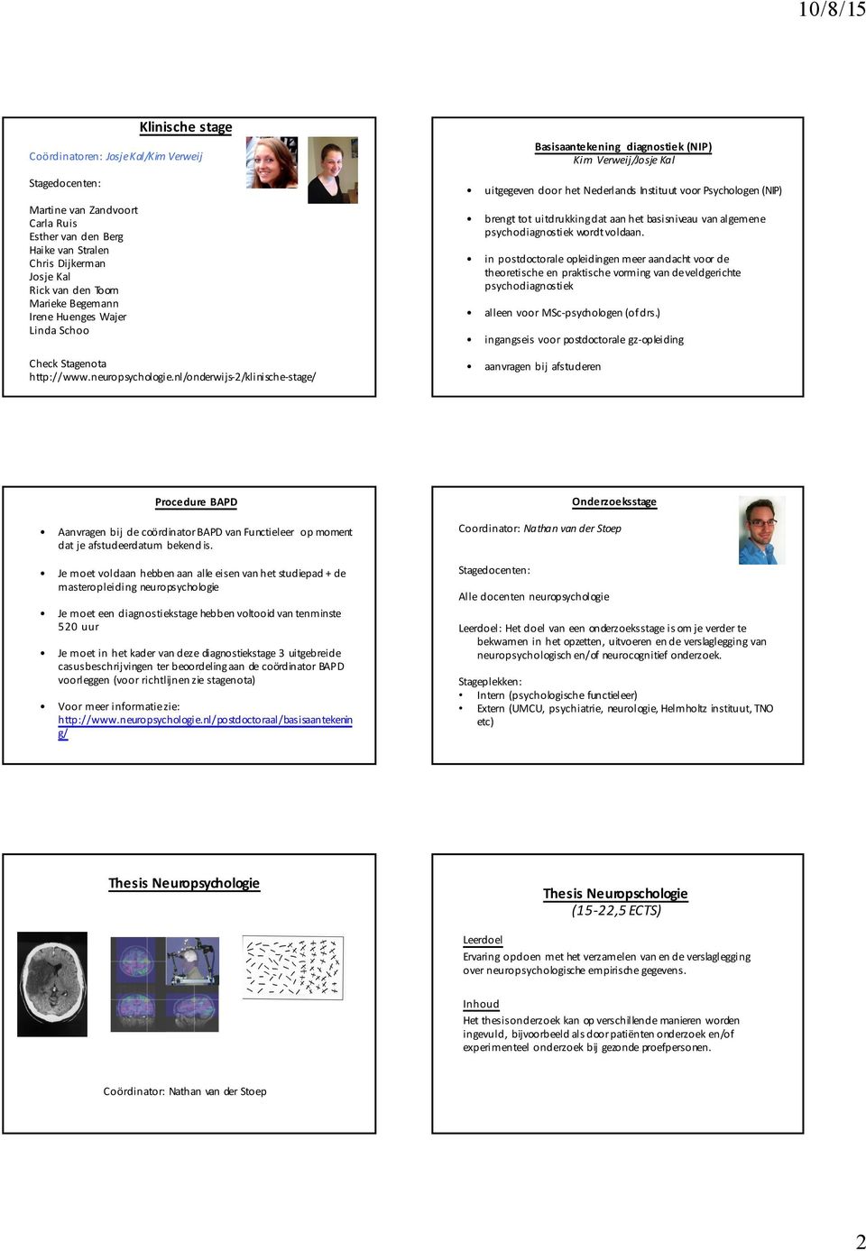 nl/onderwijs-2/klinische-stage/ uitgegeven door het Nederlands Instituut voor Psychologen (NIP) brengt tot uitdrukking dat aan het basisniveau van algemene psychodiagnostiek wordt voldaan.